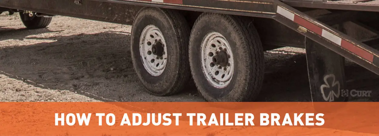 How to Adjust Trailer Brakes Guide - CURT